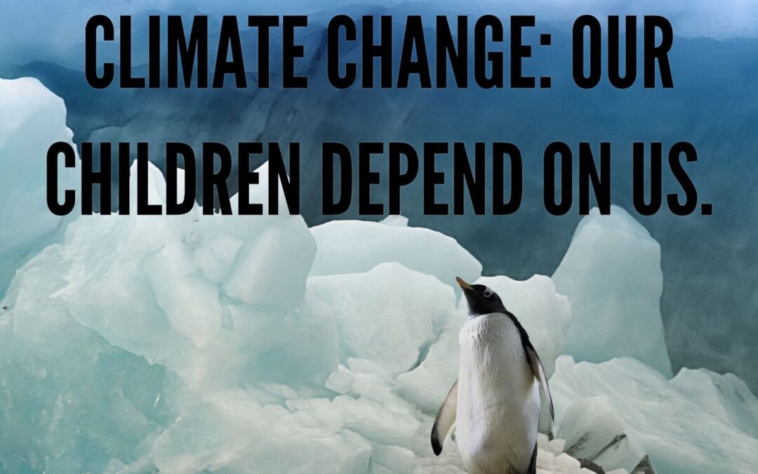 Climate Change: Our Children Depend on Us.